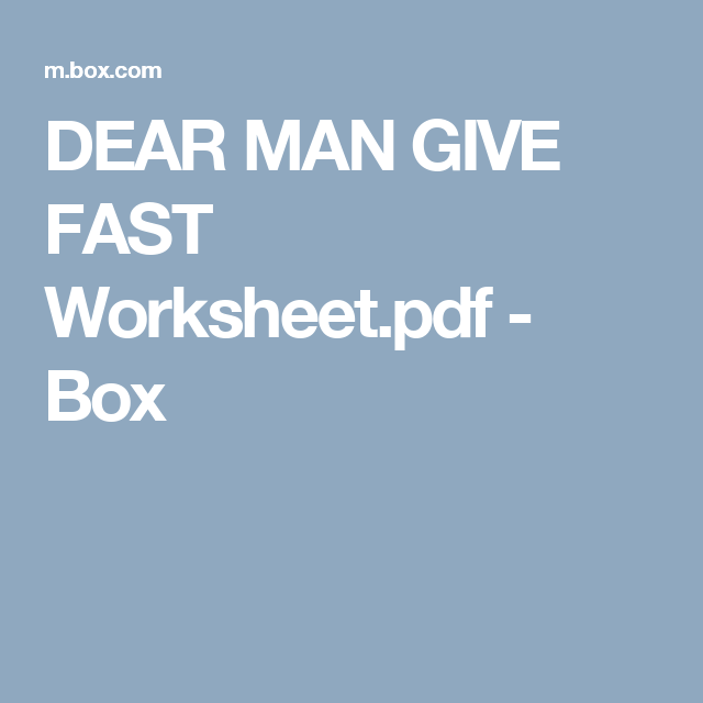 DEAR MAN GIVE FAST Worksheet pdf Box Dear Man Dbt Dbt Worksheets Dear