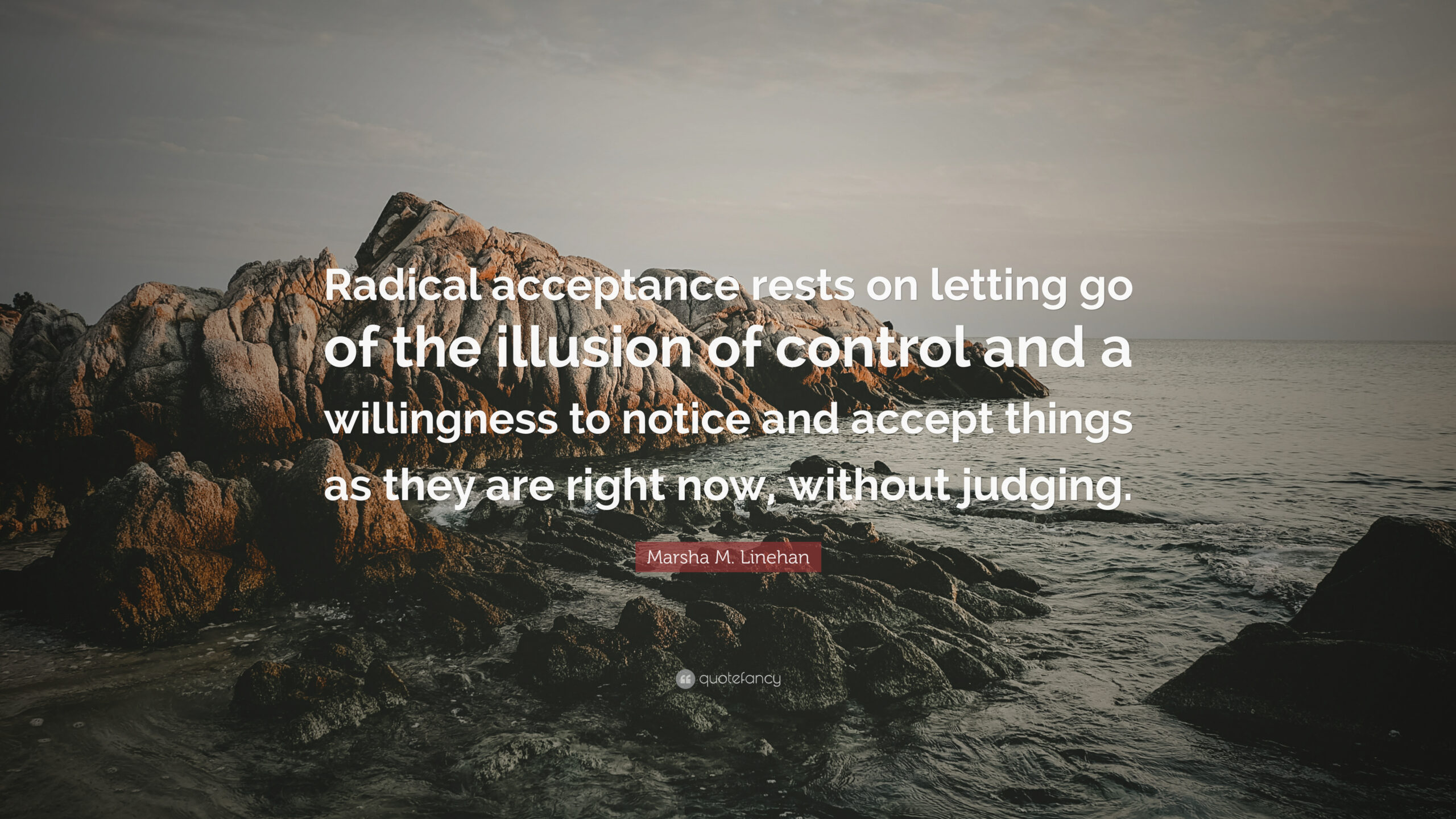 Marsha M Linehan Quote Radical Acceptance Rests On Letting Go Of The 