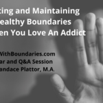 Setting And Maintaining Healthy Boundaries When You Love An Addict